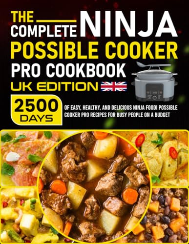 The Complete Ninja Possible Cooker Pro Cookbook UK Edition: 2500 Days of Easy, Healthy, and Delicious Ninja Foodi Possible Cooker Pro Recipes for Busy People on a Budget