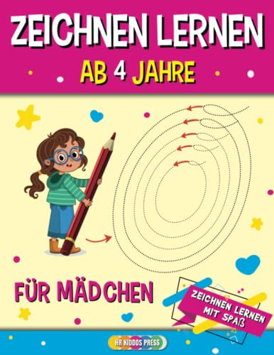 Zeichnen Lernen ab 4 Jahre für Mädchen: Die perfekte Vorbereitung auf den Kindergarten und die Grundschule - Vorschule Übungsheft für Kinder
