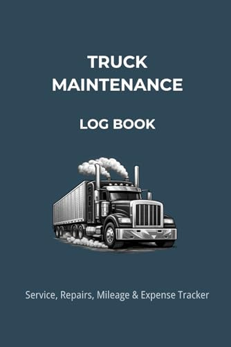 Truck Maintenance Log Book: Track Service, Repairs, Mileage & Expenses