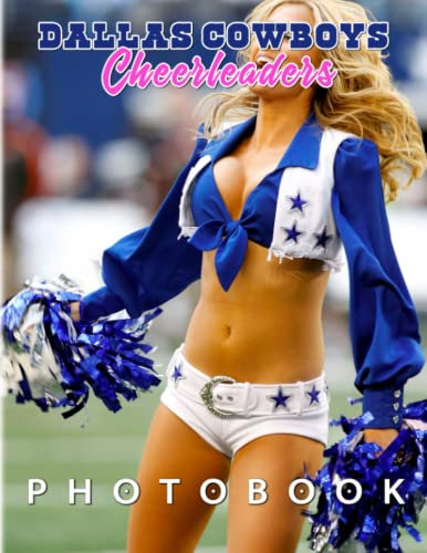 Dalls Cσwвσys Chєєrlєadєrs PhotoBook: Picture Book Of Energetic And Hot Photos Of Cheerleaders With 40 Images | Perfect Gifts For All Lovers To Relax And Decor