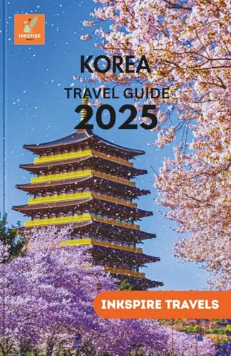 Korea Travel Guide 2025: Unforgettable Routes, and Real-Life Tips for First-Timers and Return Visitors