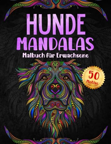 Hunde Mandalas: Malbuch für Erwachsene und Kinder mit 50 Motiven Mandalas zum Entspannen und Stressabbau (Baras Magische Mandala Welten)