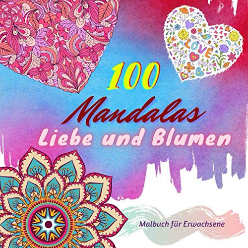 100 mandalas Liebe und Blumen: Malbuch für Erwachsene