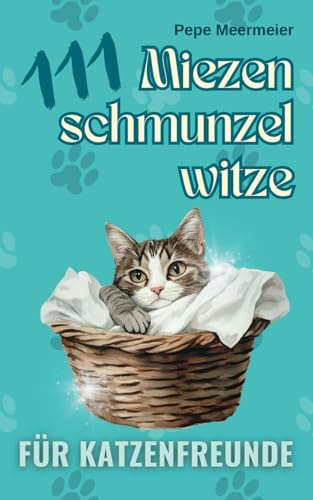111 Miezenschmunzelwitze für Katzenfreunde: Das liebevolle Schmunzelwitzebuch für Katzenliebhaber! Ein Muss für jedem Katzenhalter und das ideale ... Katzenwitze für gemütliche Kuschelstunden