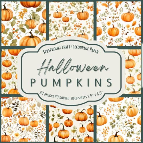 Halloween Pumpkins: Scrapbook, Craft, Decoupage paper, 23 designs, 23 double-sided sheets, 8.5'' x 8.5''