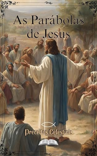 As parábolas de Jesus: Histórias atemporais do Mestre (Portuguese Edition)