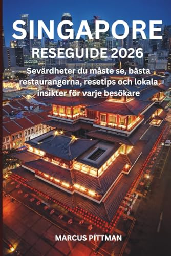 SINGAPORE RESEGUIDE 2026 (FULL FÄRG): Sevärdheter du måste se, bästa restaurangerna, resetips och lokala insikter för varje besökare