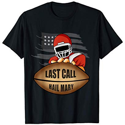 Last Call Hail Mary American Football Touchdown Pass T-Shirt