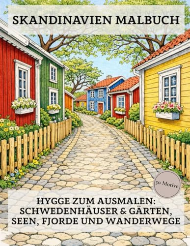 Skandinavien Malbuch: 50 Ausmalbilder für Erwachsene: Hygge zum Ausmalen - Schwedenhäuser & Gärten, Seen, Fjorde und Wanderwege