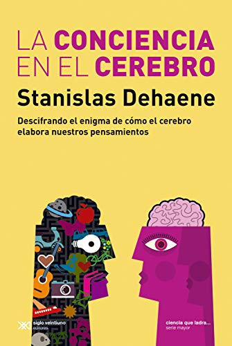 La conciencia en el cerebro: Descifrando el enigma de cómo el cerebro elabora nuestros pensamientos (Ciencia que ladra… serie Mayor)