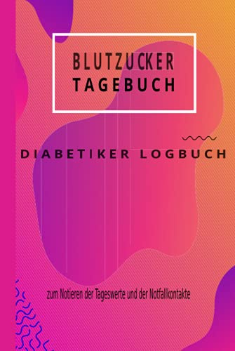 Blutzucker Tagebuch: Diabetiker Logbuch zum Notieren der Tageswerte und der Notfallkontakte: Ein Diabetes Tagebuch für 2 Jahre