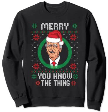 Biden Santa Mütze Merry You Know The Thing Lustige Ugly Xmas Sweatshirt