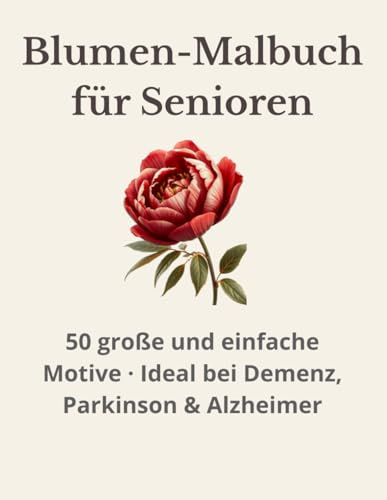 Blumen-Malbuch für Senioren: 50 große und einfache Motive · Ideal bei Demenz, Parkinson & Alzheimer