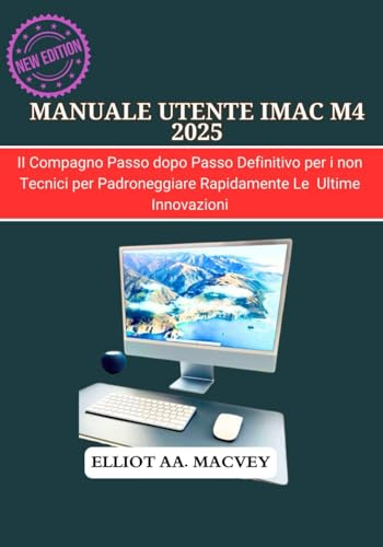 MANUALE UTENTE IMAC M4 2025: Il compagno passo dopo passo definitivo per i non tecnici per padroneggiare rapidamente le ultime innovazioni