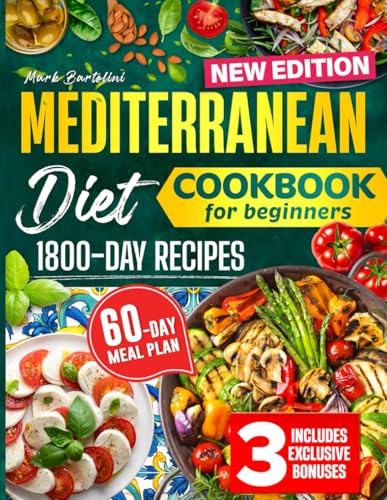 Mediterranean Diet Cookbook for Beginners: Simple Steps to a Healthier Life – 1800 Days Quick and Tasty Recipes. Includes a 60-Day Meal Plan.