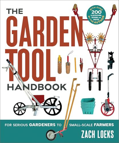 The Garden Tool Handbook: For Serious Gardeners to Small-Scale Farmers