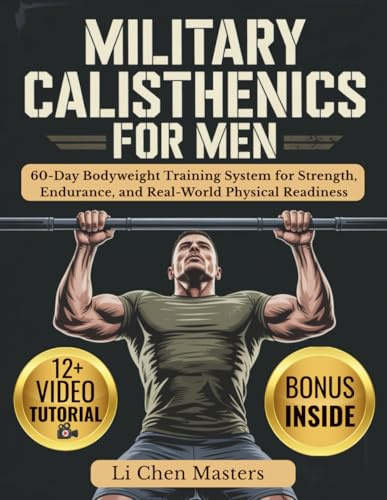 MILITARY CALISTHENICS FOR MEN: 60-Day Bodyweight Training System for Strength, Endurance, and Real-World Physical Readiness