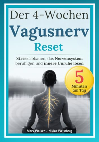 Der 4-Wochen-Vagusnerv-Reset: Stress abbauen, das Nervensystem beruhigen und innere Unruhe lösen – Mit einem körperbasierten Programm für mehr Ruhe und innere Stabilität