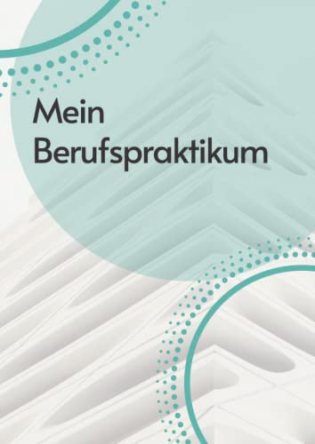 Mein Berufspraktikum: Praktikumsbericht - Heft für Schülerpraktikum | ideal als Praktikumsnachweis für Schule