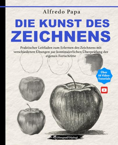 Die Kunst des Zeichnens: Praktisches Handbuch zum Erlernen des Zeichnens mit verschiedenen Übungen zur kontinuierlichen Verfolgung der eigenen Fortschritte