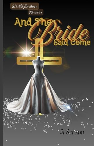 And The BRIDE Said Come (GoTellMyBrethren)
