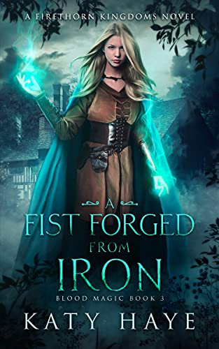 A Fist Forged from Iron: A Firethorn Kingdoms novel (Blood Magic Book 3)