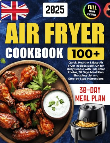 Air Fryer Cookbook: 100+ Quick, Healthy & Easy Air Fryer Recipes Book UK for Busy People with Full-Color Photos, 30 Days Meal Plan, Shopping List and Step-by-Step Instructions