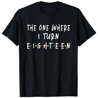 The One Where I Turn Achtzehn 18 Jahre alt 18. Geburtstag T-Shirt