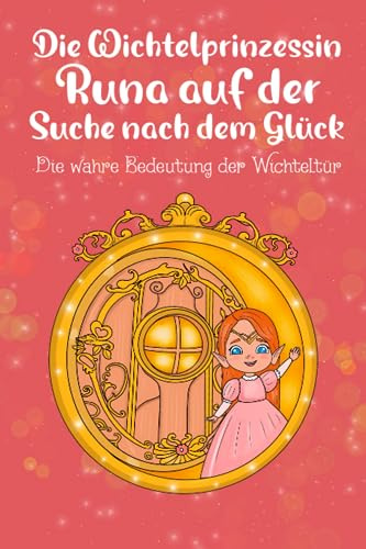 Die Wichtelprinzessin Runa auf der Suche nach dem Glück: Die wahre Bedeutung der Wichteltür