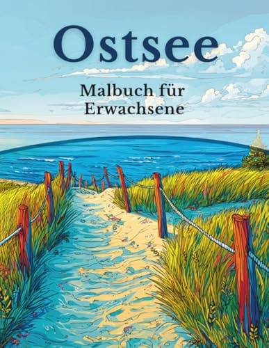 Ostsee - Malbuch für Erwachsene: 50 Ausmalbilder: Strände, Dünen & maritime Motive (Mein Ausmalbuch Deutschland – Landschaften, Tiere & Traditionen)