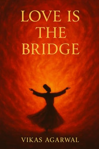 Love Is the Bridge: Tales of Love, Longing & Surrender (The Breath of Love)