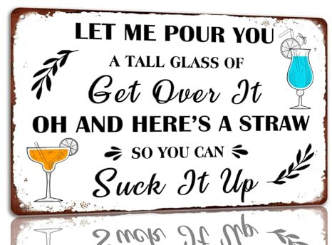Let Me Pour You a Tall Glass Of Get Over It Oh And Here's a Straw So You Can Suck It Up Metal Tin Sign Funny Wall Decor For Cafe Bar Club 8x12 Inch