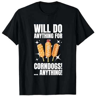 Farà qualsiasi cosa per i cani di mais e salsiccia in pastella di farina di Maglietta