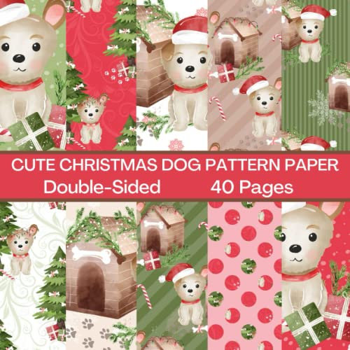 Cute Christmas Dog Scrapbook Paper 40 Pages: Holiday Pattern Paper: Double Sided for Scrapbooking, Card Making, Origami, DIY and More