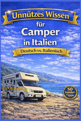 Unnützes Wissen für Camper in Italien : Deutsch vs. Italienisch: 440 humorvolle Anekdoten & 50 Insider -Tipps
