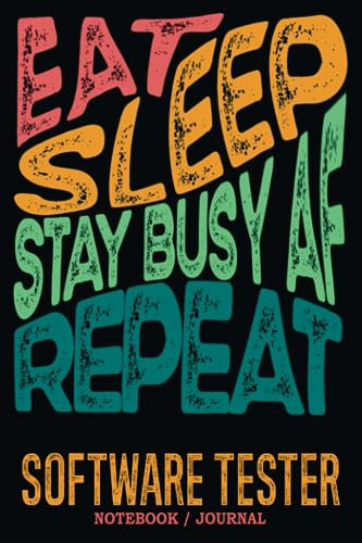 Software Tester Notebook Journal : Stay Busy AF: Gag Gift - Funny Sweary Blank Ruled Book for Christmas, Birthday, Retirement & Appreciation