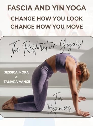 Fascia and Yin Yoga with HNSDR (Hypnagogic Natural State Deep Relaxation Yoga) The Restorative Yoga’s!: Free Your Fascia- Change How You Look, Change How You Move - For Beginners