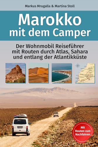 Marokko mit dem Camper: Der Wohnmobil-Reiseführer mit Routen durch Atlas, Sahara und entlang der Atlantikküste