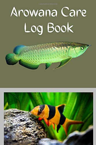 Arowana Care Log Book: Custom Aquarium Logging Book, Great For Tracking, Scheduling Routine Maintenance, Including Water Chemistry And Fish Health.