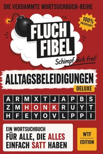 Wortsuchrätsel: Fluch Fibel - Die verdammte Wortsuchbuch-Reihe: Alltagsbeleidigungen DELUXE: Schimpf Dich frei!: Sofortige Entspannung stellt sich ein. Garantiert!