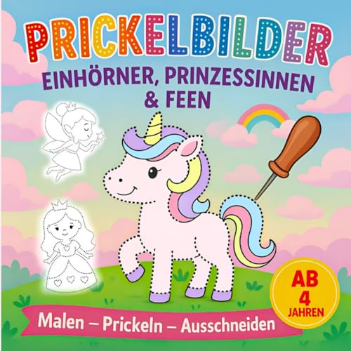 Prickelbilder für Mädchen ab 4 Jahren: Bastelbuch mit Einhörnern, Feen, Prinzessinnen & mehr – 40 zauberhafte Motive zum Prickeln, Ausmalen und Ausschneiden