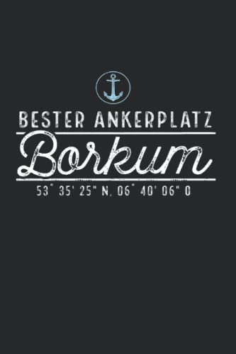 Bester Ankerplatz Borkum: Insel Borkum Notizbuch super Notizblock für Nordlichter und Seebären die im Strandkorb sitzen. Ideal für tägliche Notizen, Skizzenbuch und Aufzeichnungen als Geschenk