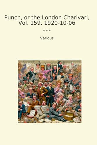 Punch, or the London Charivari, Vol. 159, 1920-10-06 (Classic Books)