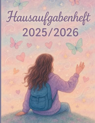 Hausaufgabenheft 2025/2026 A4: Schulplaner für Mädchen mit Datum Juli 2025 – August 2026, Stundenplan, Ferienkalender, Bücherliste, Lesetagebuch & Wochenziele