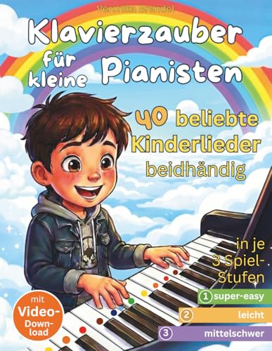Klavierzauber für kleine Pianisten: 40 beliebte Kinderlieder beidhändig: In je 3 Spielstufen von sehr leicht bis mittelschwer mit bunten Noten, ... und Weihnachtsliedern, auch für Keyboard