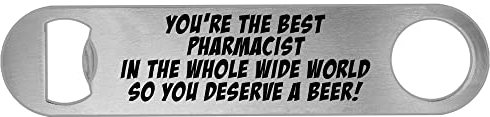 Youre The Best Pharmacist in The Whole Wide World You Deserve a Beer Bottle Opener Funny