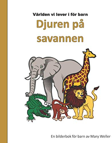 Djuren på savannen: En bilderbok för barn som vill lära sig om djuren i Afrika, en barnbok med illustrationer (Swedish edition!)
