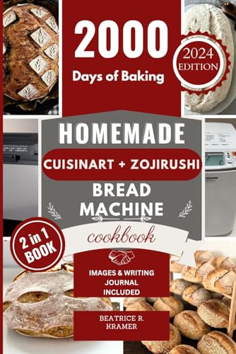 Homemade Cuisinart + Zojirushi Bread Machine Cookbook: A Step-By-Step Guide To Baking Perfect Gluten-Free Artisan, Sourdough, And French Loaves At ... Homemade Loaves Bread Baking Perfection)