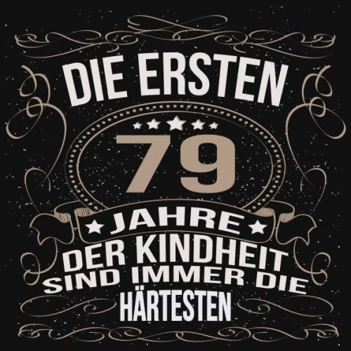 Die ersten 79 Jahre der Kindheit sind immer die härtesten: Cooles Geschenk zum Geburtstag Geburtstagsparty Gästebuch Männer Frauen Eintragen von ... Seiten / Luftschlangen schnörkel gold schwarz
