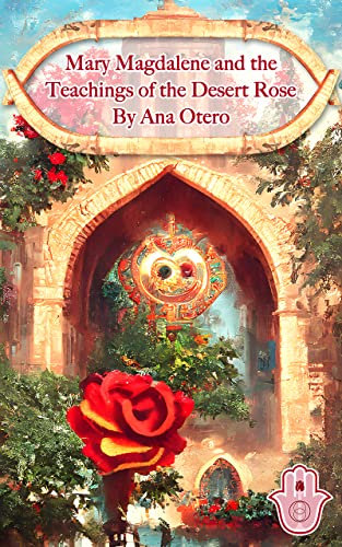 Mary Magdalene and the Teachings of the Desert Rose (English Edition)